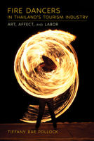 Fire Dancers in Thailand's Tourism Industry: Art, Affect, and Labor 150177493X Book Cover