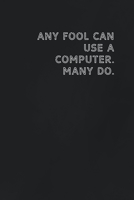 Any fool can use a computer. Many do.: Gift it to the person that came to your mind who would love to have this 1654082236 Book Cover