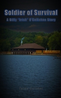 Soldier of Survival: A Billy "Irish" O'Callahan Story B08JVKFXDT Book Cover