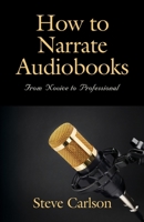 How to Narrate Audiobooks: From Novice to Professional B0B5NP9S57 Book Cover