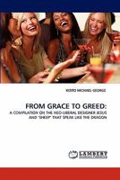 FROM GRACE TO GREED:: A COMPILATION ON THE NEO-LIBERAL DESIGNER JESUS AND ?SHEEP' THAT SPEAK LIKE THE DRAGON 384336270X Book Cover