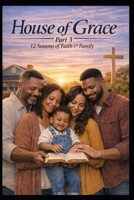 House of Grace Part 3: The Inheritance of Love A Story of Marriage, Legacy, and the Grace Between Generations B0GYPHFN65 Book Cover