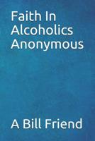 Faith in Alcoholics Anonymous: A Why To The Big Books How 1645501086 Book Cover