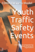Youth Traffic Safety Events: A Curriculum Component For Schools & Nonprofit Organizations 0578665824 Book Cover