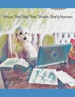 Khusi The Dog That Thinks She's Human B0B6XQBGF8 Book Cover