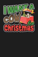 I Want A Cow For Christmas: 6x9 120 Page Christmas Keepsake Journal 1099165245 Book Cover