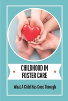 Childhood In Foster Care: What A Child Has Gone Through: Abuse And Children B099G94F1C Book Cover