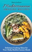Mediterranean Amazing Recipes: Delicious Cooking Ideas for Your Daily Mediterranean Meals 1802698833 Book Cover