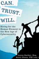 Can. Trust. Will.: Hiring for the Human Element in the New Age of Cybersecurity 1637421672 Book Cover