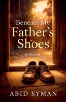 Beneath My Fathers Shoes B0GY1T3RVN Book Cover