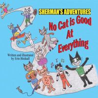 Sherman's Adventures: No Cat Is Good at Everything 1936352966 Book Cover