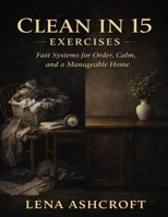 Clean in 15 Exercises: Fast Systems for Order, Calm, and a Manageable Home B0GJDF5LFP Book Cover