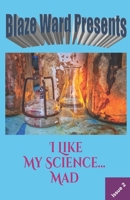 I Like My Science... Mad 1711354759 Book Cover