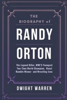 The Biography of Randy Orton: The Legend Killer, WWE’s Youngest Two-Time World Champion, Royal Rumble Winner, and Wrestling Icon (The Biographies of WWE Hall of Fame Icons, Legends and Superstars) B0DW43JYCW Book Cover