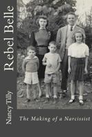 Rebel Belle: The Making of a Narcissist 1987715098 Book Cover