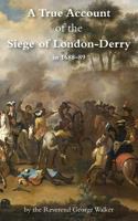 A True Account of the Siege of London-Derry (Classic Reprint) 1783312866 Book Cover