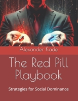 The Red Pill Playbook: Strategies for Social Dominance B0DXC94Q7W Book Cover