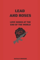 Lead and Roses: Love Songs at the End of the World B098CMFTF8 Book Cover