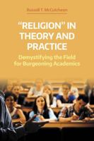 "religion" in Theory and Practice: Demystifying the Field for Burgeoning Academics 1781796831 Book Cover