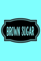 Brown Sugar: A Humorous Blank Recipe Book To Track All Of Your Precious Recipes Perfect Gift For Cooks, Perfect Gift For Bakers, Perfect Gift for Mom 6x9 Inches 120 Pages 1679458329 Book Cover