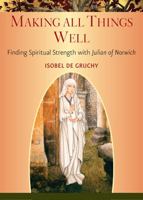 Making All Things Well: Finding Spiritual Strength with Julian of Norwich 0809148587 Book Cover