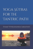 YOGA SUTRAS FOR THE TANTRIC PATH: Commentaries to Patanjali's Yoga Sutras (part I: Samadhi Pada) (Yoga Sutras commentaries) B0GG6GSGZH Book Cover