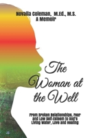 The Woman at the Well: From Broken Relationships, Fear and Low Self-Esteem to God's Living Water, Love and Healing B084G56GDQ Book Cover