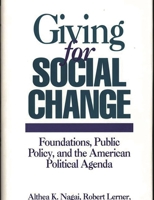 Giving for Social Change: Foundations, Public Policy, and the American Political Agenda 0275946975 Book Cover
