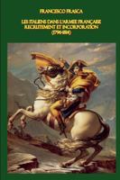 Les Italiens dans l'armée française: Recrutement et Incorporation (1796-1814) (French Edition) 1409294439 Book Cover