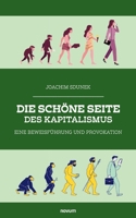 Die schöne Seite des Kapitalismus: Eine Beweisführung und Provokation (German Edition) 3711605184 Book Cover