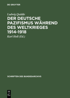 Der Deutsche Pazifismus Wahrend Des Weltkrieges 1914-1918: Aus Dem Nachlass Ludwig Quiddes 3486416472 Book Cover