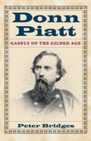 Donn Piatt: Gadfly of the Gilded Age (Adst-Dacor Diplomats and Diplomacy Series) 1606351168 Book Cover