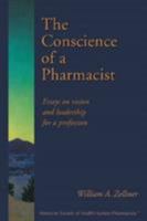 The Conscience of a Pharmacist: Essays on Vision and Leadership for a Profession 1585280305 Book Cover