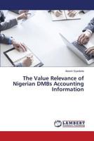 The Value Relevance of Nigerian DMBs Accounting Information 3659813079 Book Cover