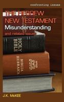 The Hebrew New Testament Misunderstanding and related issues 1484170121 Book Cover