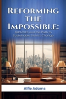 Reforming the Impossible:: Miracles And The Path To Sustainable District Change 1969425865 Book Cover