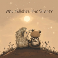 Who Polishes the Stars?: A simple bedtime story for little dreamers B0F23QV1XH Book Cover