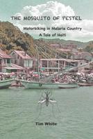 The Mosquito of Pestel: Motorbiking in Malaria Country—A Tale of Haiti 1728946247 Book Cover