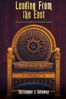Leading From the East: Innovative Strategies for Masonic Lodges 1736255703 Book Cover