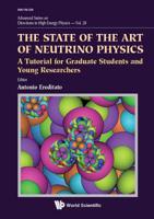 The State of the Art of Neutrino Physics: A Tutorial for Graduate Students and Young Researchers 9813226080 Book Cover