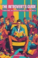 The Introvert's Guide: Thriving in an Extroverted World B0CJ43XYZL Book Cover