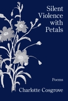 Silent Violence with Petals 1639801510 Book Cover