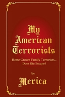 My American Terrorists: Home Grown Family Terrorists... Does She Escape? 1961358867 Book Cover