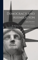 Democracy and Assimilation; the Blending of Immigrant Heritages in America 1017437580 Book Cover