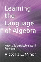 Learning the Language of Algebra: How to Solve Algebra Word Problems B0C5PJXK2R Book Cover