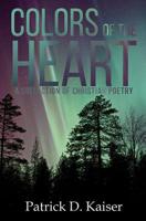 Colors of the Heart: A Collection of Christian Poetry 1796607339 Book Cover