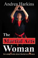 The Martial Arts Woman: Motivational Stories of Human Triumph 193788418X Book Cover