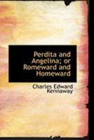 Perdita and Angelina; Or Romeward and Homeward 0469033797 Book Cover