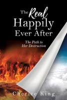 The Real Happily Ever After: The Path to Her Destruction 1631290827 Book Cover