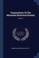 Transactions Of The Moravian Historical Society; Volume 7 1021881325 Book Cover